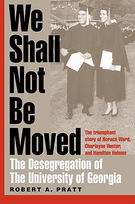 We Shall Not Be Moved: The Desegregation of the University of Georgia