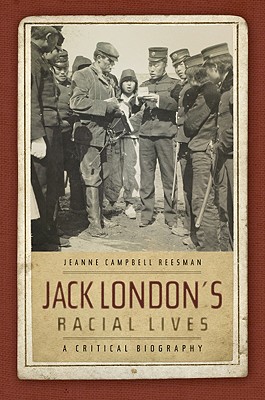 Jack London's Racial Lives; A Critical Biography