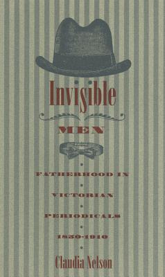 Invisible Men: Fatherhood in Victorian Periodicals, 1850-1910