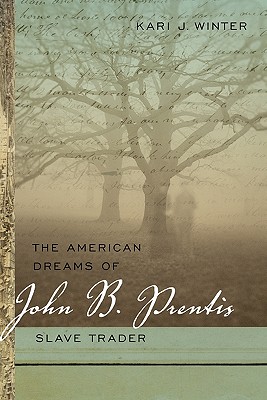 The American Dreams of John B. Prentis, Slave Trader (Race in the Atlantic World)