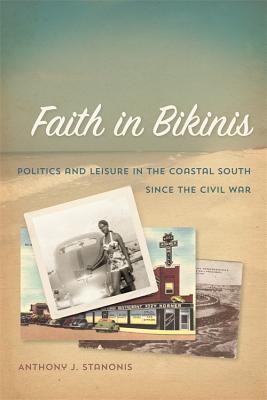 Faith in Bikinis: Politics and Leisure in the Coastal South since the Civil War (Politics and Culture in the Twentieth-Century South Ser.)