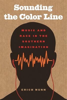 Sounding the Color Line: Music and Race in the Southern Imagination (The New Southern Studies)