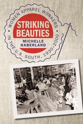 Striking Beauties: Women Apparel Workers in the U.S. South, 1930-2000 Image for Striking Beauties: Women Apparel Workers in the U.S. South, 1930-2000