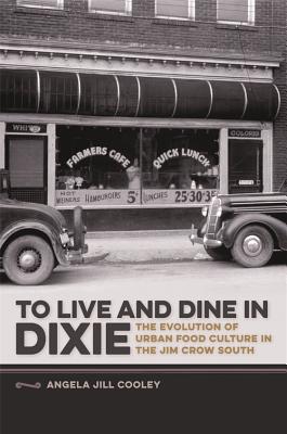 Image for To Live and Dine in Dixie: The Evolution of Urban Food Culture in the Jim Crow South (Southern Foodways Alliance Studies in Culture, People, and Place Ser.)