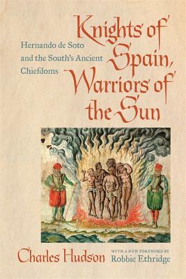 Knights of Spain, Warriors of the Sun: Hernando de Soto and the South's Ancient Chiefdoms