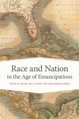 Race and Nation in the Age of Emancipations (Race in the Atlantic World, 17001900 Ser.)