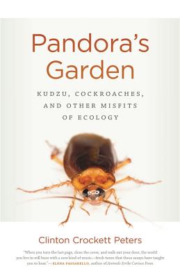 Pandora's Garden: Kudzu, Cockroaches, and Other Misfits of Ecology (Crux: The Georgia Series in Literary Nonfiction Ser.)