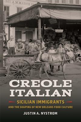 Creole Italian: Sicilian Immigrants and the Shaping of New Orleans Food Culture (Southern Foodways Alliance Studies in Culture, People, and Place Ser.)