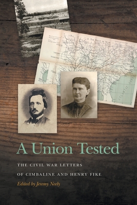 A Union Tested: The Civil War Letters of Cimbaline and Henry Fike (New Perspectives on the Civil War Era)