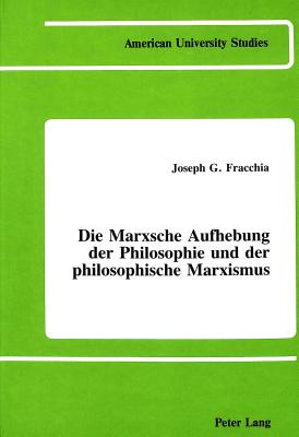 Die Marische Aufhebung der Philosophie und der philosophische Marxismus