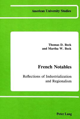 French Notables: Reflections of Industrialization and Regionalism (American University Studies)