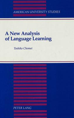 A New Analysis of Language Learning: 2nd Edition (American University Studies)