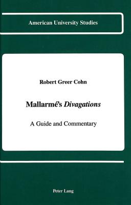 Mallarm 's Divagations : A Guide and Commentary (American University Studies)