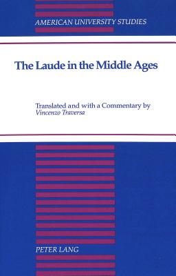 The Laude in the Middle Ages: Translated and with a Commentary by 