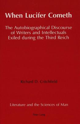 When Lucifer Cometh: The Autobiographical Discourse of Writers and Intellectuals Exiled During the Third Reich (Literature and the Sciences of Man)