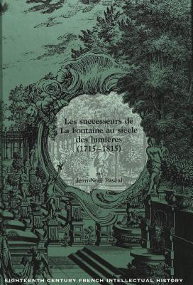 Les successeurs de La Fontaine au sicle des lumires (1715-1815) (Eighteenth-Century French Intellectual History) (French Edition) [Hardcover] Pascal, Jean-Noel