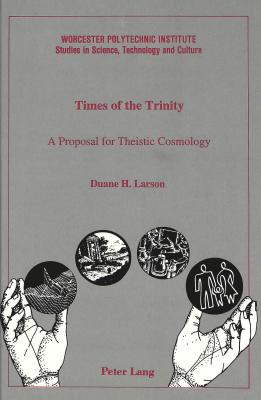 Times of the Trinity: A Proposal for Theistic Cosmology (Worcester Polytechnic Institute (WPI Studies))