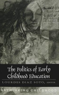 The Politics of Early Childhood Education: Third Printing (Rethinking Childhood)