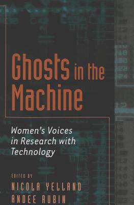 Ghosts in the Machine: Women's Voices in Research with Technology (Eruptions: New Feminism Across the Disciplines)