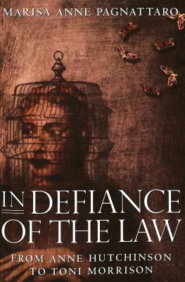 In Defiance of the Law: From Anne Hutchinson to Toni Morrison