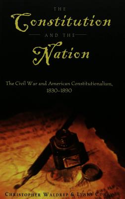 The Constitution and the Nation: The Civil War and American Constitutionalism, 1830-1890 (Teaching Texts in Law and Politics)