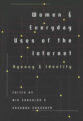 Women and Everyday Uses of the Internet: Agency and Identity (Digital Formations)