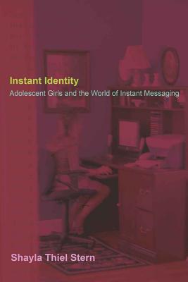Instant Identity: Adolescent Girls and the World of Instant Messaging (Mediated Youth)