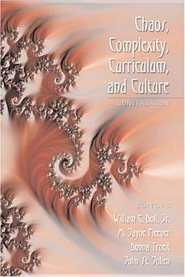 Chaos, Complexity, Curriculum, and Culture: A Conversation (Complicated Conversation)