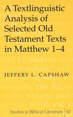 A Textlinguistic Analysis of Selected Old Testament Texts in Matthew 1-4 [Studies in Biblical Literature, Volume 62]