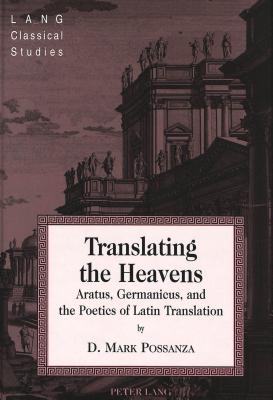 TRANSLATING THE HEAVENS Aratus, Germanicus, and the Poetics of Latin Translation