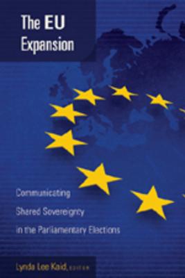 The EU Expansion: Communicating Shared Sovereignty in the Parliamentary Elections (Frontiers in Political Communication)