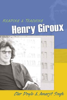 Reading and Teaching Henry Giroux (Teaching Contemporary Scholars)