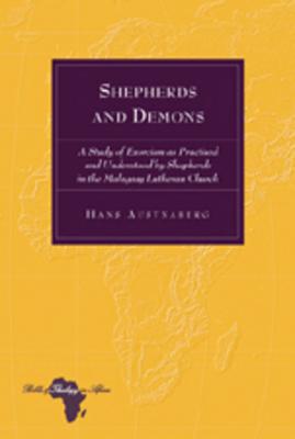 Shepherds and Demons: A Study of Exorcism as Practised and Understood by Shepherds in the Malagasy Lutheran Church (Bible and Theology in Africa)