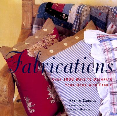 Image for Fabrications: Over 1000 Ways to Decorate Your Home With Fabric