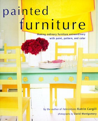 Painted Furniture: Making Ordinary Furniture Extraordinary With Paint, Pattern, and Color
