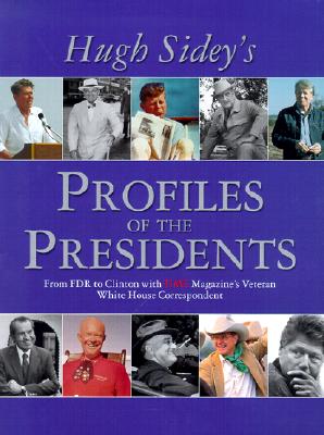 TIME: Hugh Sidey Profiles the Presidents: From FDR to Clinton with TIME Magazine's Veteran White House Correspondent