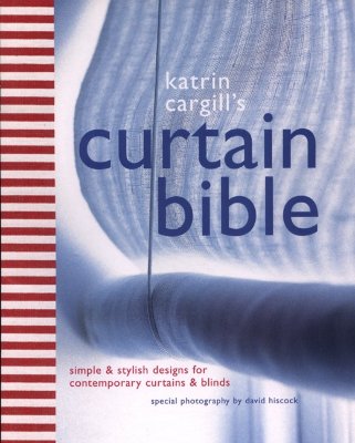 Image for Katrin Cargill's Curtain Bible: Simple and Stylish Designs For Contemporary Curtains and Blinds