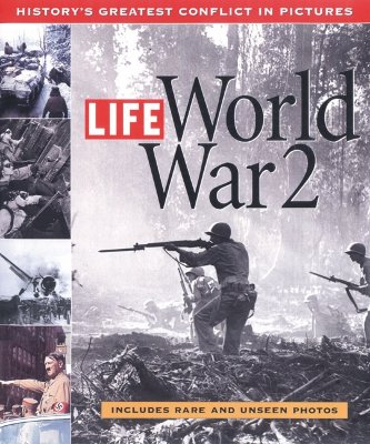Life: World War 2: History's Greatest Conflict in Pictures
