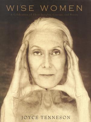 Wise Women: A Celebration of Their Insights, Courage, and Beauty [Paperback] Tenneson, Joyce