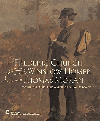 Frederic Church, Winslow Homer, and Thomas Moran: Tourism and the American Landscape