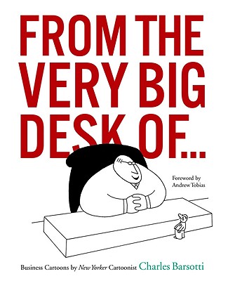 Image for FROM THE VERY BIG DESK OF...: Business Cartoons by New Yorker Cartoonist Charles Barsotti