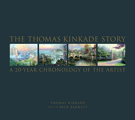 The Thomas Kinkade Story a 20-Year Chronology of the Artist