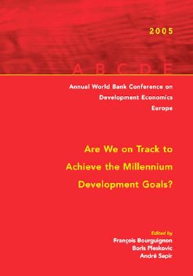 Annual World Bank Conference on Development Economics--Europe 2005: Are We on Track to Achieve the Millennium Development Goals