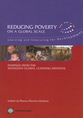 Reducing Poverty on a Global Scale: Learning and Innovating for Development: Findings from the Shanghai Global Learning Initiative