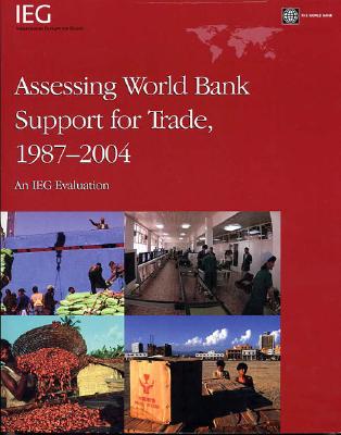 Assessing World Bank Support for Trade, 1987-2004: An IEG Evaluation (Operations Evaluation Studies)