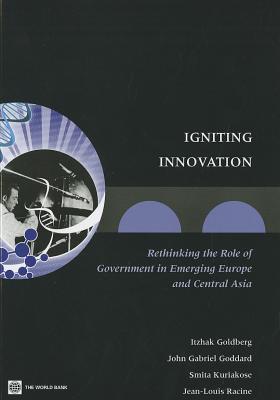 Igniting Innovation: Rethinking the Role of Government in Emerging Europe and Central Asia (Europe and Central Asia Reports)