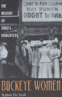 Buckeye Women: The History of Ohios Daughters (Ohio Bicentennial Series)