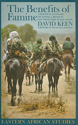 The Benefits of Famine: A Political Economy of Famine and Relief in Southwestern Sudan, 1983-9 (Eastern African Studies)