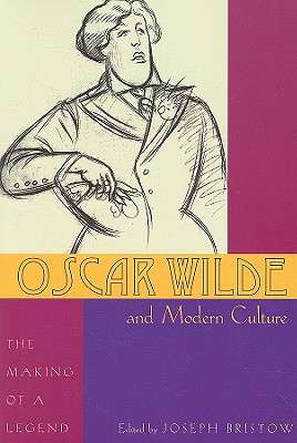 Oscar Wilde and Modern Culture: The Making of a Legend