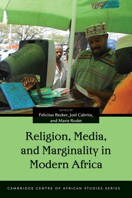 Religion, Media, and Marginality in Modern Africa (Cambridge Centre of African Studies)